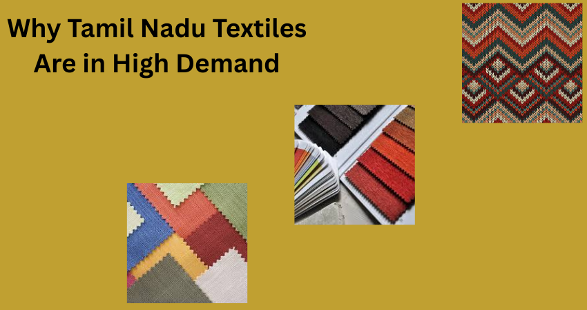 Why Tamil Nadu Textiles Are in High Demand